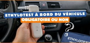 L'éthylotest à bord du véhicule : Obligatoire ou non ?