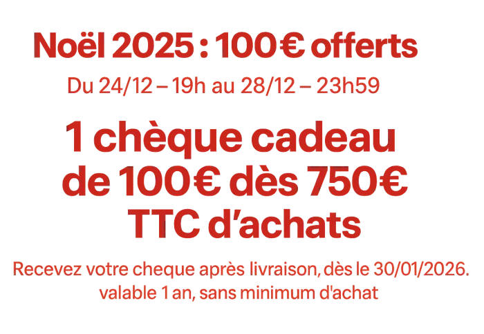 Chèque cadeau de 100€ pour 750€ d'achats TTC - valable 1 an - réception à partir du 30/01/2026